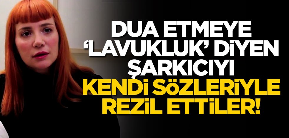 Dua etmeye 'lavukluk' diyen şarkıcıyı rezil ettiler!