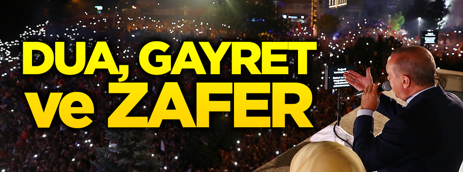 Dua, gayret ve zafer!