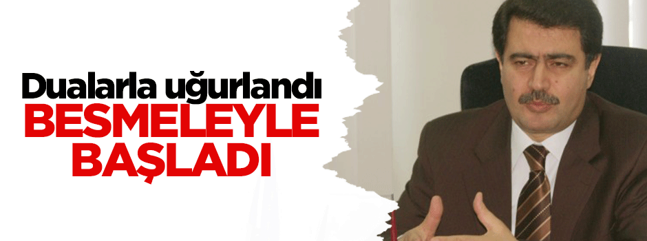 Dualarla uğurlandı besmeleyle başladı