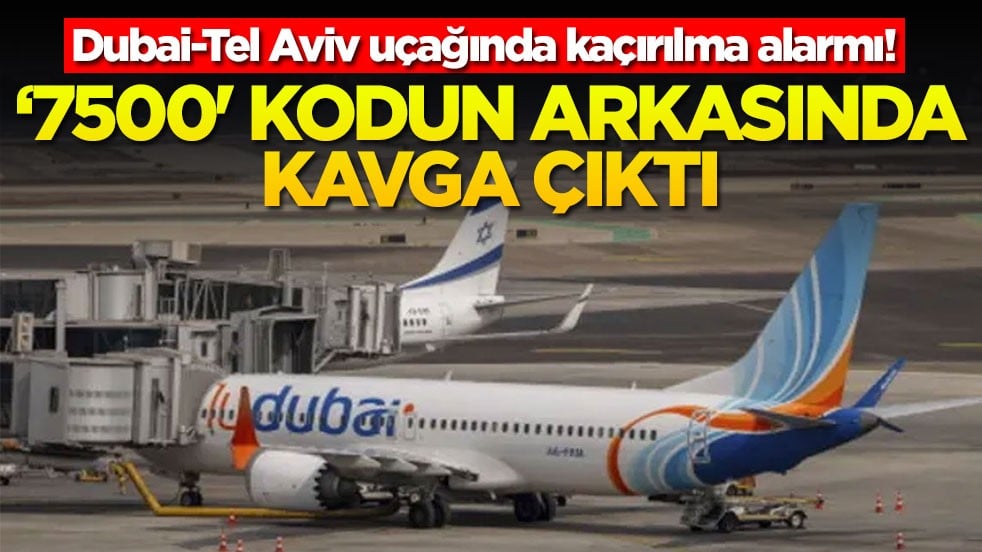 Dubai-Tel Aviv seferinde alarm: İsrail uçağında kaçırma kodu verildi
