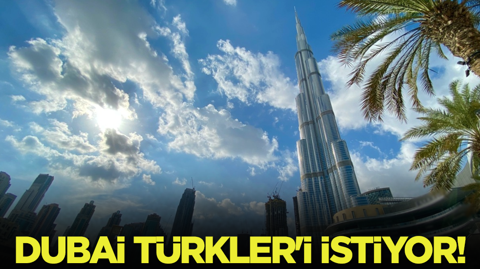 Dubai Türkler'i istiyor!
