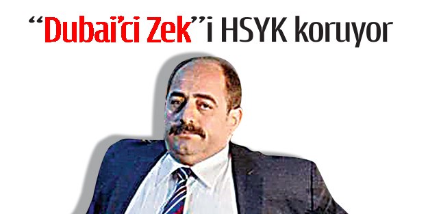 "Dubai’ci Zek"i HSYK koruyor