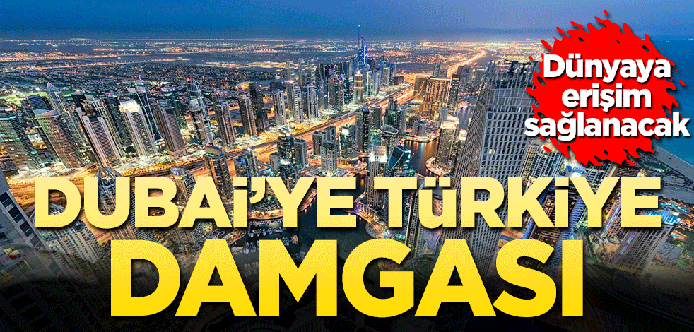 Dubai'ye Türkiye damgası