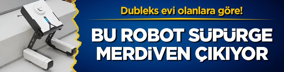 Dubleks evi olanlara göre! Bu robot süpürge merdiven çıkıyor