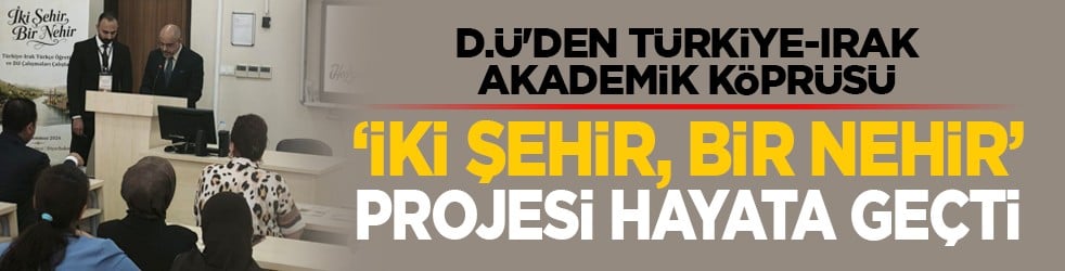 D.Ü'den Türkiye-Irak akademik köprüsü: ‘İki Şehir, Bir Nehir’ projesi hayata geçti