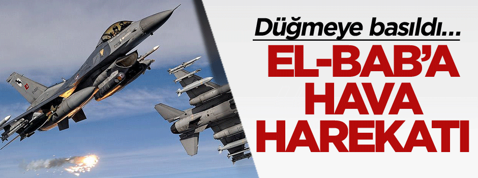 Düğmeye basıldı… El-Bab’a hava harekatı