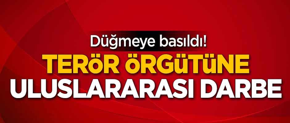 Düğmeye basıldı! Terör örgütüne uluslararası darbe