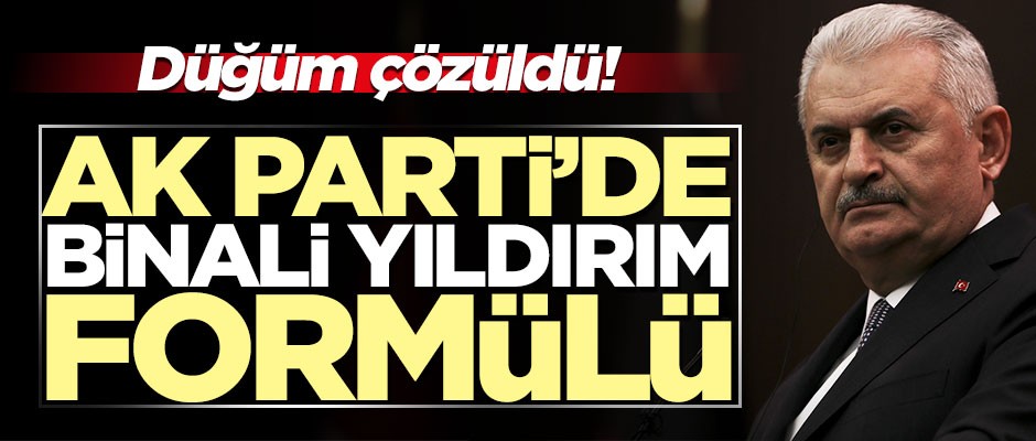 Düğüm çözüldü! AK Parti'de Binali Yıldırım formülü