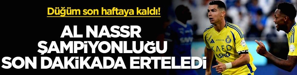 Düğüm son haftaya kaldı! Al Nassr şampiyonluğu son dakikada erteledi