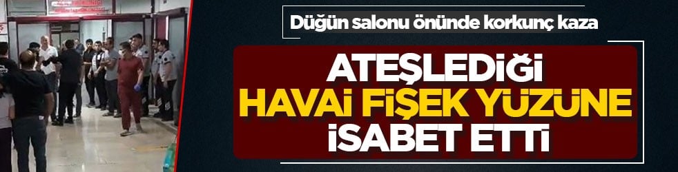Düğün salonu önünde korkunç kaza! Ateşlediği havai fişek yüzüne isabet etti