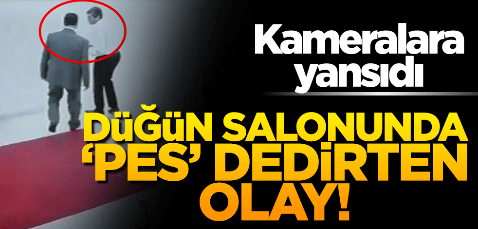 Düğün salonunda 'pes' dedirten olay!