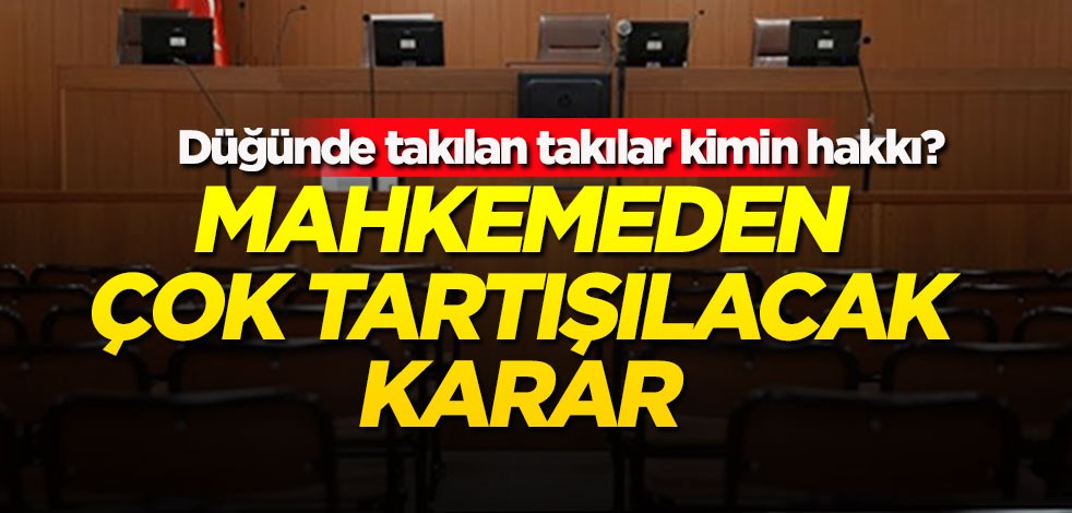 Düğünde takılan takılar kimin hakkı? Mahkemeden dikkat çeken karar