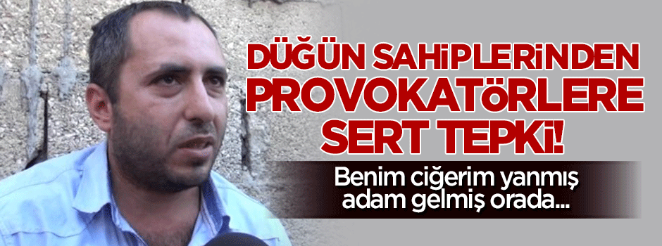 Düğünün sahiplerinden provokatörlere sert tepki!