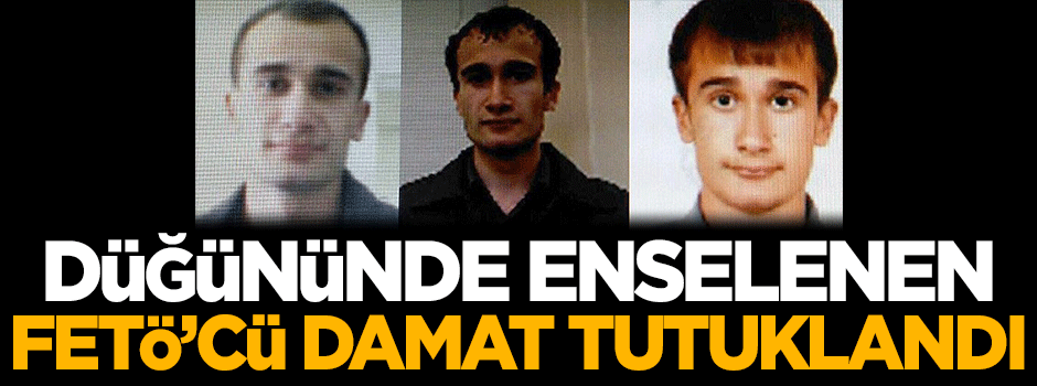 Düğününde enselenen FETÖ'cü damat tutuklandı
