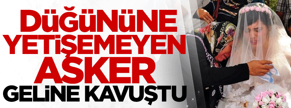 Düğününe yetişemeyen asker, geline kavuştu