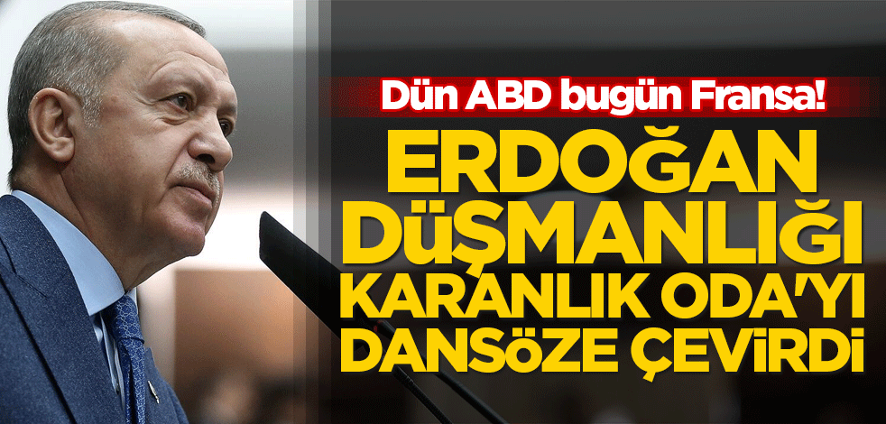 Dün ABD bugün Fransa! Erdoğan düşmanlığı karanlık Oda'yı dansöze çevirdi