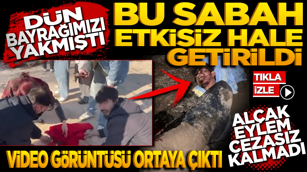 Dün bayrağımızı yakmıştı! Bu sabah etkisiz hale getirildi! Alçak eylem cezasız kalmadı
