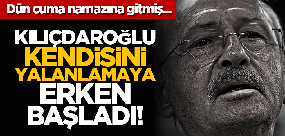 Dün cuma namazına gitmiş.. Kılıçdaroğlu kendisini yalanlamaya erken başladı!