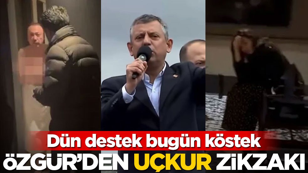 Dün destek bugün köstek! Özgür’den uçkur zikzakı