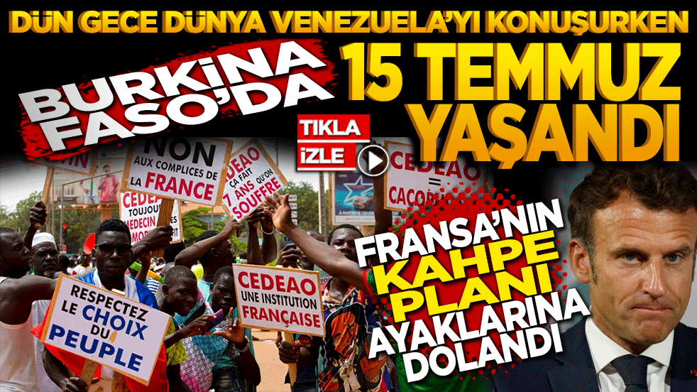 Dün gece dünya Maduro’yu konuşurken Burkina Faso’da 15 Temmuz yaşandı! Fransa’nın planı ayaklarına dolandı
