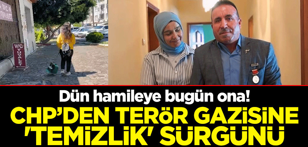 Dün hamileye bugün ona! CHP’den terör gazisine 'temizlik' sürgünü