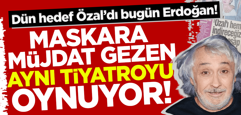 Dün hedef Özal'dı bugün Erdoğan! Maskara Müjdat Gezen aynı 'tiyatroyu' oynuyor