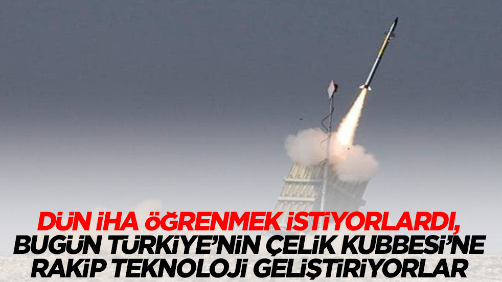 Dün İHA öğrenmek istiyorlardı, bugün Türkiye'nin Çelik Kubbe’sine rakip teknoloji geliştiriyorlar