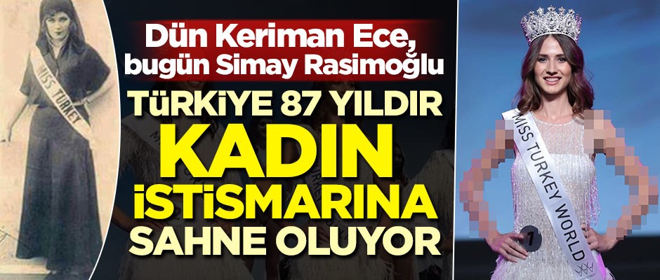 Dün Keriman Ece, bugün Simay Rasimoğlu! Türkiye 87 yıldır kadın istismarına sahne oluyor!