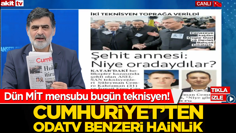 Dün MİT mensubu bugün teknisyen! Cumhuriyet’ten ODATV benzeri hainlik