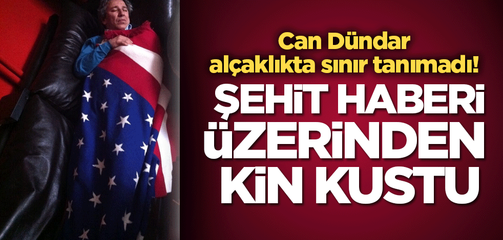 Dündar alçaklıkta sınır tanımadı! Şehit haberi üzerinden kin kustu