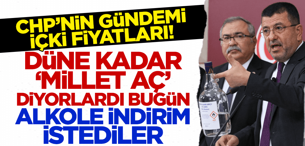 Düne kadar 'millet aç' diyorlardı bugün alkole indirim istediler! CHP'nin yeni gündemi alkol fiyatları!