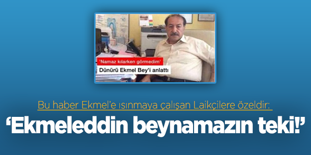 Dünürü Laikçiler için konuştu: Ekmeleddin'i namaz kılarken görmedim!