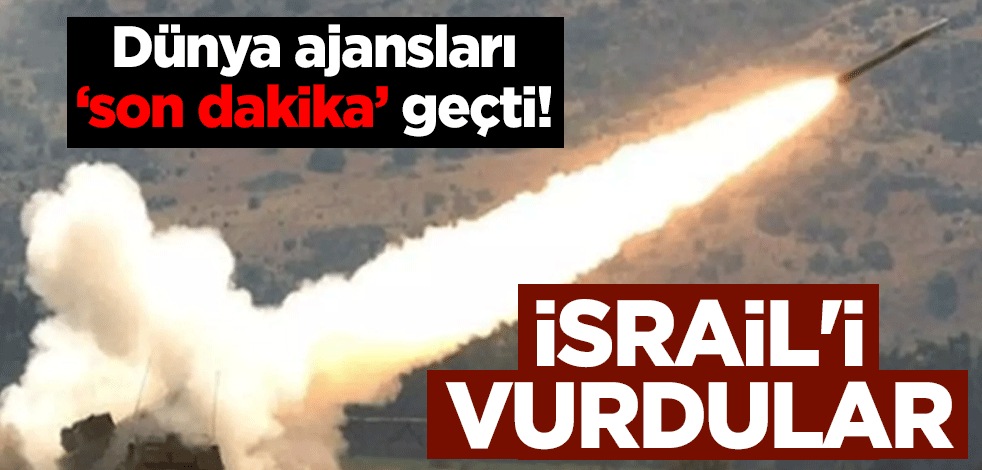 Dünya ajansları "son dakika" geçti! İsrail'i vurdular