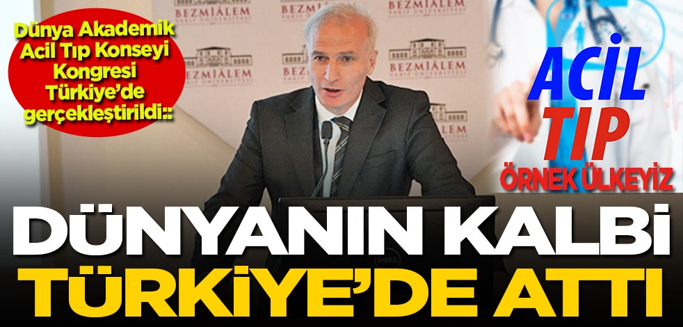 Dünya Akademik Acil Tıp Konseyi Kongresi Türkiye’de gerçekleştirildi: "Acil Tıp"ta örnek ülkeyiz.. Dünyanın kalbi Türkiye’de attı