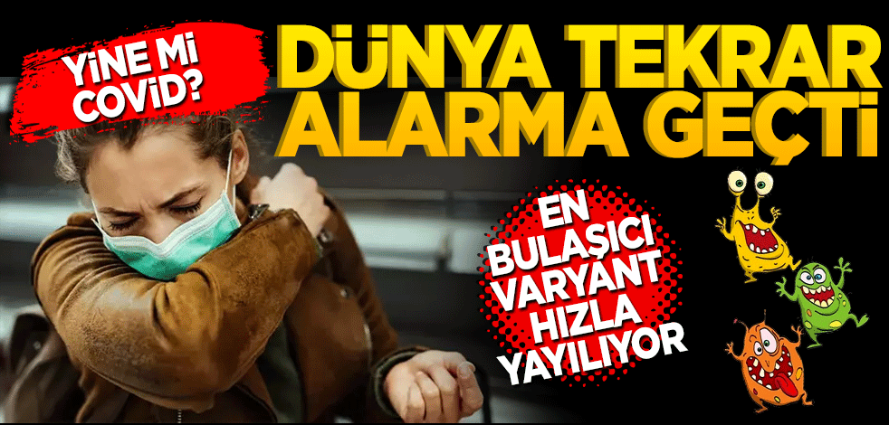 Dünya alarma geçti! En bulaşıcı varyant hızla yayılıyor