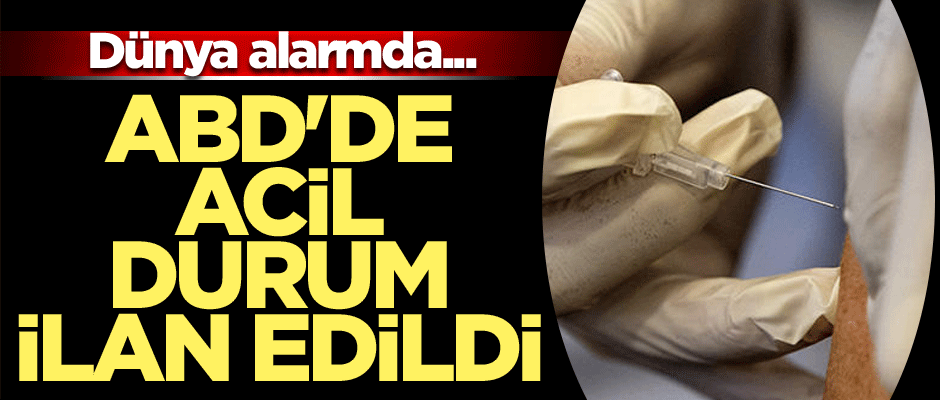 Dünya alarmda... ABD'de acil durum ilan edildi