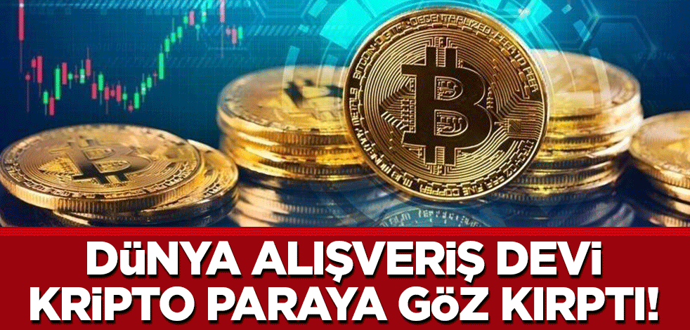 Dünya alışveriş devi kripto paraya göz kırptı!