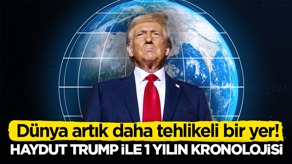 Dünya artık daha tehlikeli bir yer! Haydut Trump ile 1 yılın kronolojisi