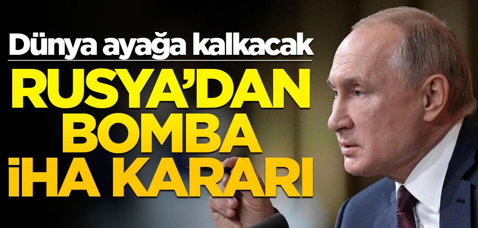 Dünya ayağa kalkacak! Rusya'dan bomba İHA kararı