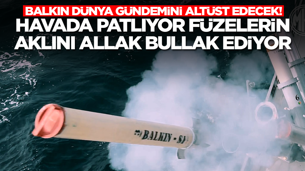 Dünya Balkın'ı konuşacak: Havada patlıyor füzelerin aklını allak bullak ediyor