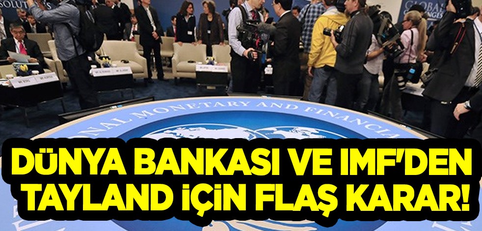 Dünya Bankası ve IMF'den Tayland için flaş karar: Geri sayım başladı! Böyle duyurdular