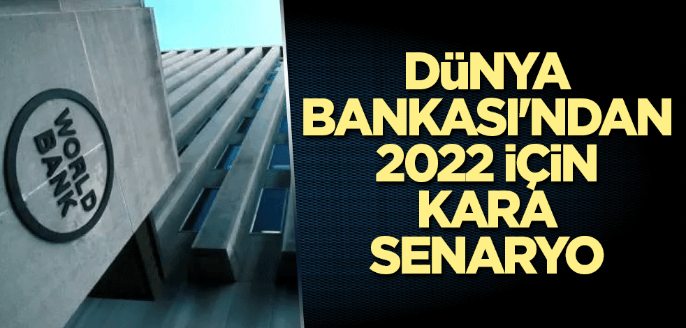 Dünya Bankası'ndan 2022 için kara senaryo
