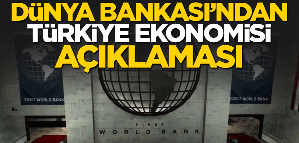 Dünya Bankası'ndan çarpıcı Türkiye ekonomisi açıklaması