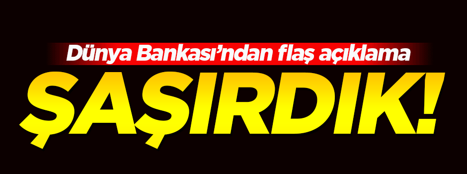 Dünya Bankası'ndan flaş Türkiye açıklaması