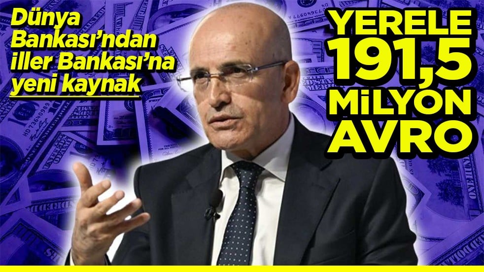 Dünya Bankasından İller Bankası’na kaynak Yerele 191,5 milyon Avro
