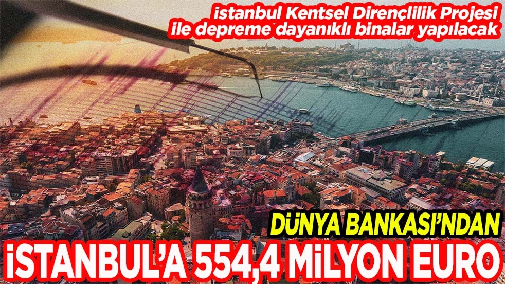 Dünya Bankası'ndan İstanbul'a 554,4 milyon euro