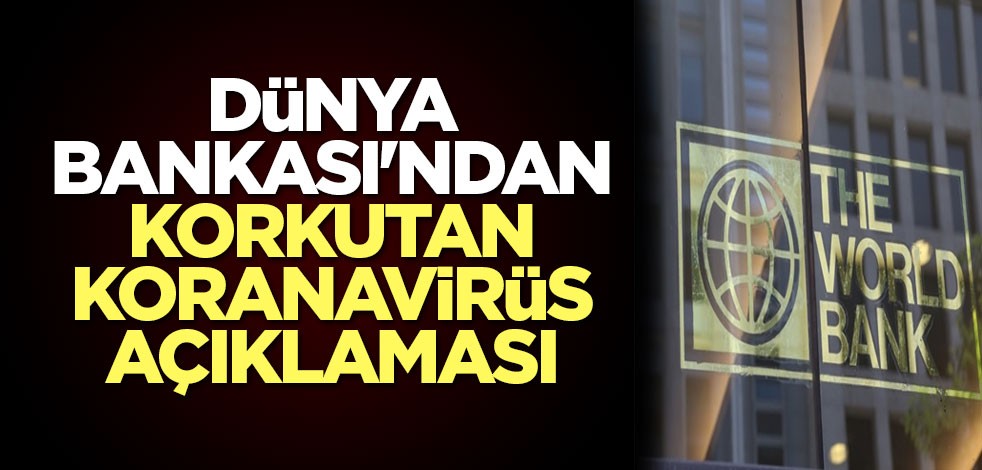 Dünya Bankası'ndan korkutan koranavirüs açıklaması