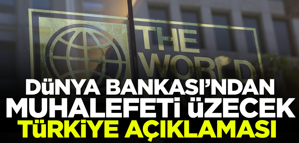 Dünya Bankası'ndan muhalefetin canını acıtacak Türkiye açıklaması!
