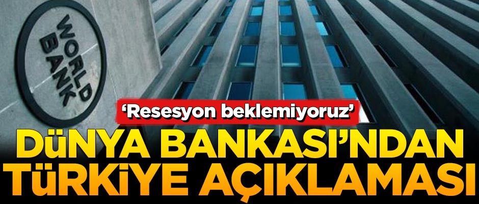 Dünya Bankası'ndan Türkiye açıklaması: Resesyon beklemiyoruz