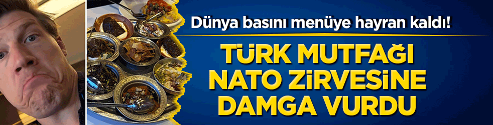 Dünya basını Ankara'da hayran kaldı! Türk mutfağı NATO zirvesine damga vurdu!